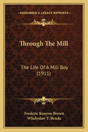 Through the Mill: The Life of a Mill Boy (1911)