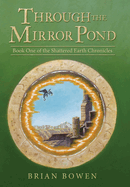 Through the Mirror Pond: Book One of the Shattered Earth Chronicles