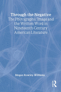 Through the Negative: The Photographic Image and the Written Word in Nineteenth-Century American Literature