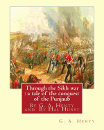Through the Sikh war: a tale of the conquest of the Punjaub, By G. A. Henty: illustrations By Hal Hurst (1865-1938) was an English painter, etcher, miniaturist, illustrator and founding member of the Royal Miniature Society.