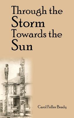 Through the Storm Towards the Sun - Brady, Carol Feller