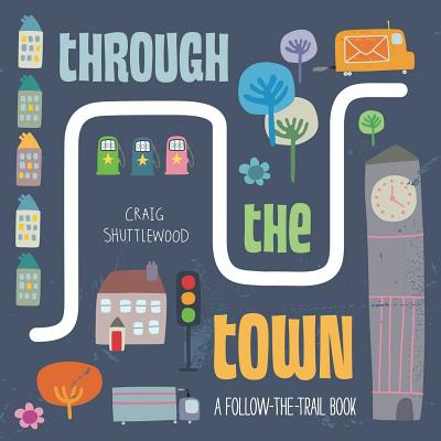 Through the Town: A Follow-The-Trail Book - Howarth, Katie