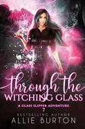 Through the Witching Glass: A Glass Slipper Adventure Book 7