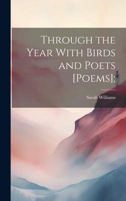 Through the Year With Birds and Poets [poems]; - Williams, Sarah