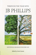 Through the Year with Jb Phillips: Devotional Readings for Every Day