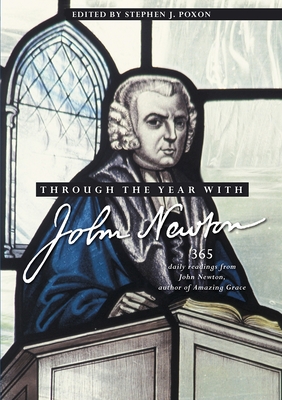 Through the Year with John Newton: 365 Daily Readings from John Newton, Author of Amazing Grace - Poxon, Stephen