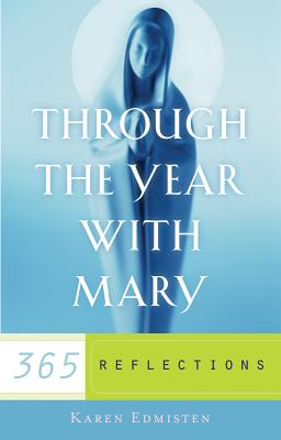 Through the Year with Mary: 365 Reflections - Edmisten, Karen