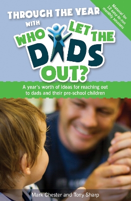 Through the Year with Who Let the Dads out?: A Year's Worth of Ideas for Reaching out to Dads and Their Pre-school Children - Chester, Mark, and Sharp, Tony