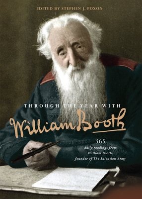 Through the Year with William Booth: 365 daily readings from William Booth, founder of The Salvation Army - Poxon, Stephen