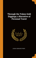 Through the Yukon Gold Diggings; a Narrative of Personal Travel