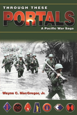 Through These Portals: A Pacific War Saga - MacGregor Jr, Wayne C