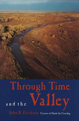 Through Time and the Valley - Erickson, John R, and Ellzey, Bill (Photographer)