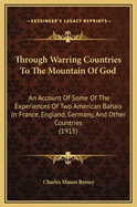 Through Warring Countries to the Mountain of God; An Account of Some of the Experiences of Two American Bahais in France, England, Germany, and Other Countries, on Their Way to Visit Abdul Baha in the Holy Land, in the Year 1914