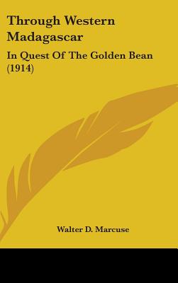 Through Western Madagascar: In Quest Of The Golden Bean (1914) - Marcuse, Walter D