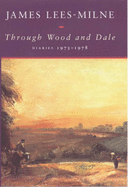 Through Wood and Dale: Diaries 1975-1978 - Lees-Milne, James