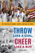 Throw Like a Girl, Cheer Like a Boy: The Evolution of Gender, Identity, and Race in Sports