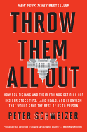 Throw Them All Out: How Politicians and Their Friends Get Rich Off Insider Stock Tips, Land Deals, and Cronyism That Would Send the Rest o