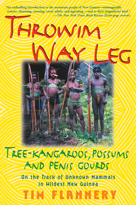 Throwim Way Leg: Tree-Kangaroos, Possums, and Penis Gourds - Flannery, Tim