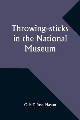 Throwing-sticks in the National Museum - Mason, Otis Tufton