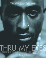 Thru My Eyes: Thoughts on Tupac Amaru Shakur in Pictures and Words