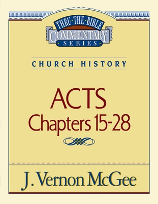 Thru the Bible Vol. 41: Church History (Acts 15-28): 41 - McGee, J Vernon