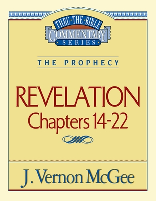 Thru the Bible Vol. 60: The Prophecy (Revelation 14-22) - McGee, J. Vernon