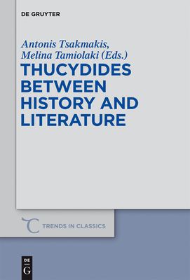 Thucydides Between History and Literature - Tsakmakis, Antonis (Editor), and Tamiolaki, Melina (Editor)