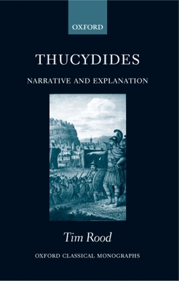 Thucydides: Narrative and Explanation - Rood, Tim