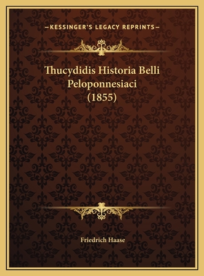 Thucydidis Historia Belli Peloponnesiaci (1855) - Haase, Friedrich