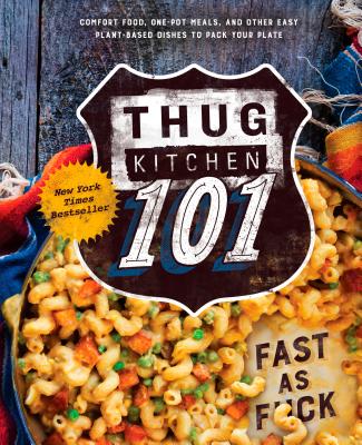 Thug Kitchen 101: Fast as F*ck: A Cookbook - Thug Kitchen