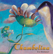 Thumbelina - Montanari, Eva, and Andersen, Hans Christian, and Douglas, Vincent