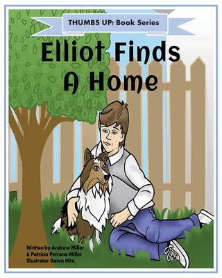 Thumbs Up! Elliot Finds a Home - Petrone Miller, Patti, and Miller, Andrew