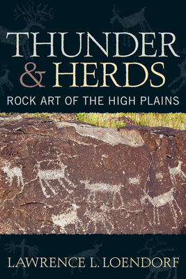 Thunder and Herds: Rock Art of the High Plains - Loendorf, Lawrence L