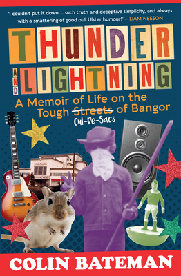 Thunder and Lightning: A Memoir of Life on the Tough Cul-de-Sacs of Bangor - Bateman, Colin