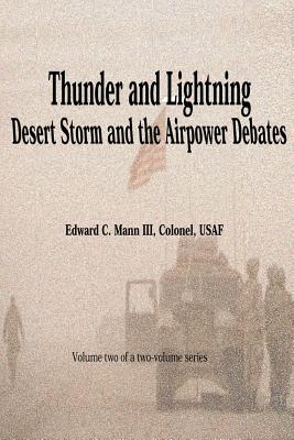 Thunder and Lightning - Desert Storm and the Airpower Debates - Press, Air University (Contributions by), and Mann III, Edward C