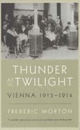 Thunder at Twilight: Vienna 1913-1914 - Morton, Frederic