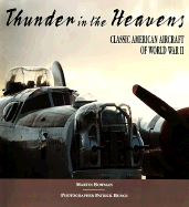 Thunder in the Heavens: Classic American Aircraft of World War II - Bowman, Martin W