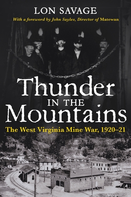 Thunder In the Mountains: The West Virginia Mine War, 1920-21 - Savage, Lon