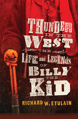 Thunder in the West: The Life and Legends of Billy the Kid Volume 32 - Etulain, Richard W