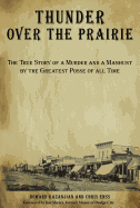 Thunder over the Prairie: The True Story Of A Murder And A Manhunt By The Greatest Posse Of All Time