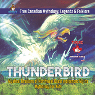 Thunderbird - Mystical Creature of Northwest Coast Indigenous Myths Mythology for Kids True Canadian Mythology, Legends & Folklore