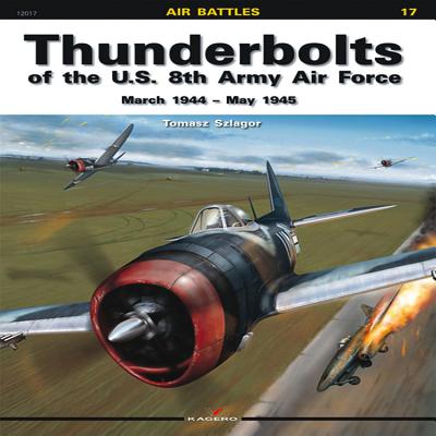 Thunderbolts of the U.S. 8th Army Air Force: March 1944 - May 1945 - Szlagor, Tomasz