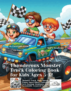 Thunderous Monster Truck Coloring Book for Kids Ages 5-12
