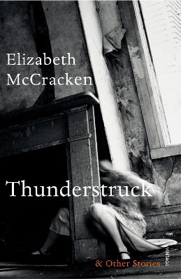 Thunderstruck & Other Stories - McCracken, Elizabeth