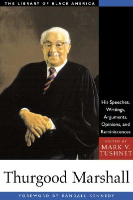 Thurgood Marshall: His Speeches, Writings, Arguments, Opinions, and Reminiscences - Tushnet, Mark V (Editor), and Kennedy, Randall (Foreword by)