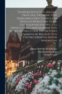 Thurnier Buch von Anfang, Vrsachen, Vrsprung vnd Herkommen der Thurnier im Heyligen Rmischen Reich Teutscher Nation, wie viel offentlicher Landthurnier von Keyser Heinrich dem Ersten dieses Namens an biss auff den jetztregierenden Keyser Maximilian