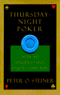 Thursday-Night Poker: How to Understand, Enjoy -- And Win - Steiner, Peter O