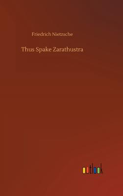 Thus Spake Zarathustra - Nietzsche, Friedrich