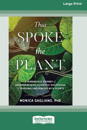Thus Spoke the Plant: A Remarkable Journey of Groundbreaking Scientific Discoveries and Personal Encounters with Plants (16pt Large Print Edition)