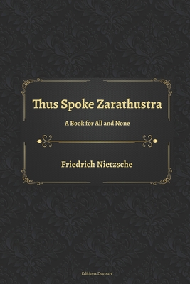 Thus Spoke Zarathustra: A Book for All and None - Common, Thomas (Translated by), and Ducourt, Editions (Editor), and Nietzsche, Friedrich Wilhelm